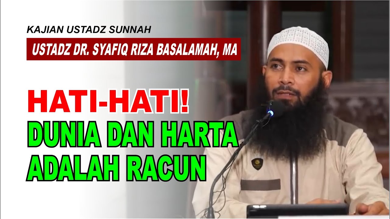 Hati-Hati! Dunia Dan Harta Adalah Racun - Ustadz Syafiq Riza Basalamah, MA