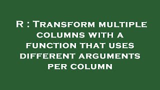 R : Transform multiple columns with a function that uses different arguments per column