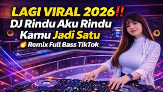 DJ Rindu Aku Rindu Kamu Jadi Satu 2026 🔥 Remix Terbaru Full Bass | Viral TikTok!