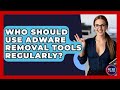 Regular Use of Adware Removal Tools: Who Needs Them?