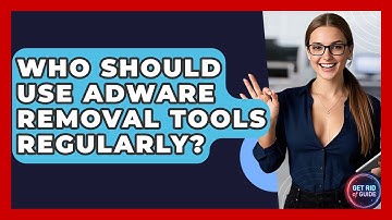 Who Should Use Adware Removal Tools Regularly? | Get Rid Of Guide