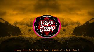 Johnny Roxx & DJ Fasta Feat. Khemis-3 - Drip Pon It