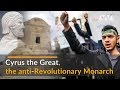 Cyrus The Great The Anti Revolutionary Monarch 