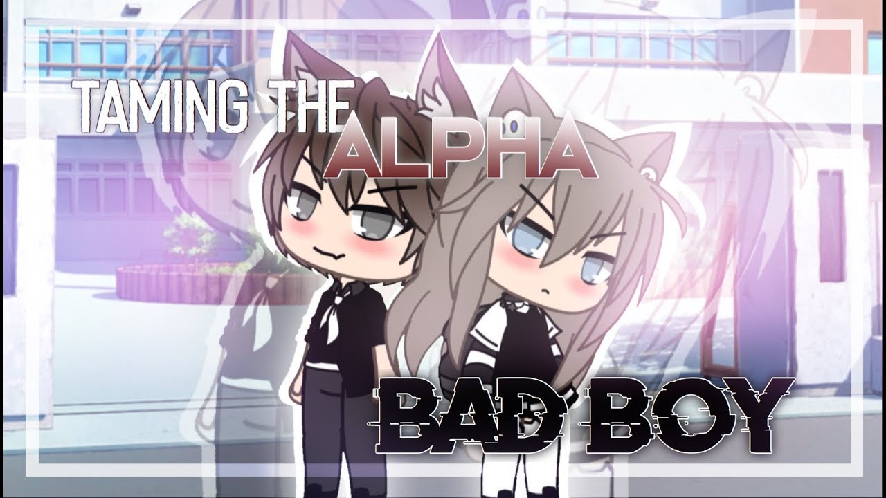 Taming The Alpha Bad Boy Gacha Life Mini Movie Glmm Youtube Bad Boys Life Movies