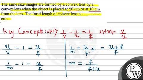 The same size images are formed by a convex lens by a convex lens when the object is placed at \....