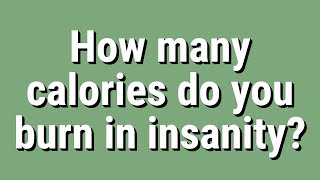 How many calories do you burn in insanity