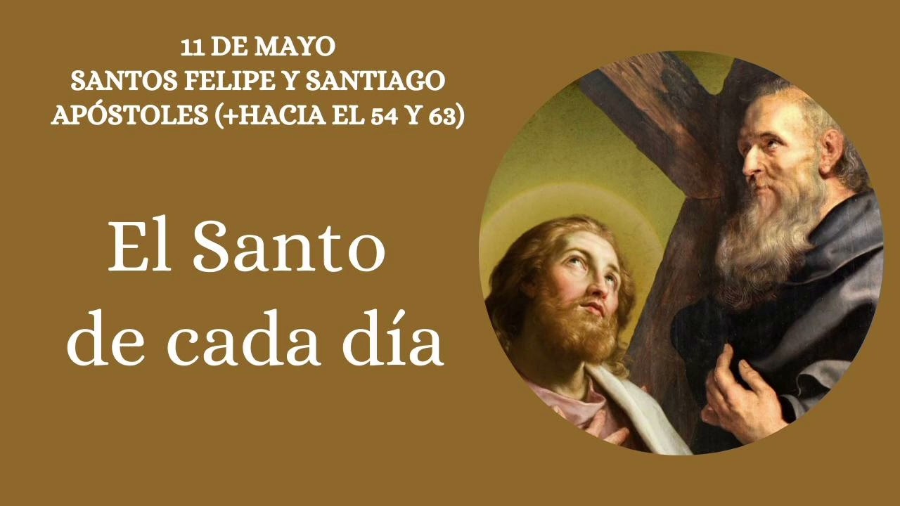 SANTOS FELIPE Y SANTIAGO, APÓSTOLES. EL SANTO DE CADA DÍA