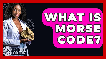 What Is Morse Code? - Science Through Time