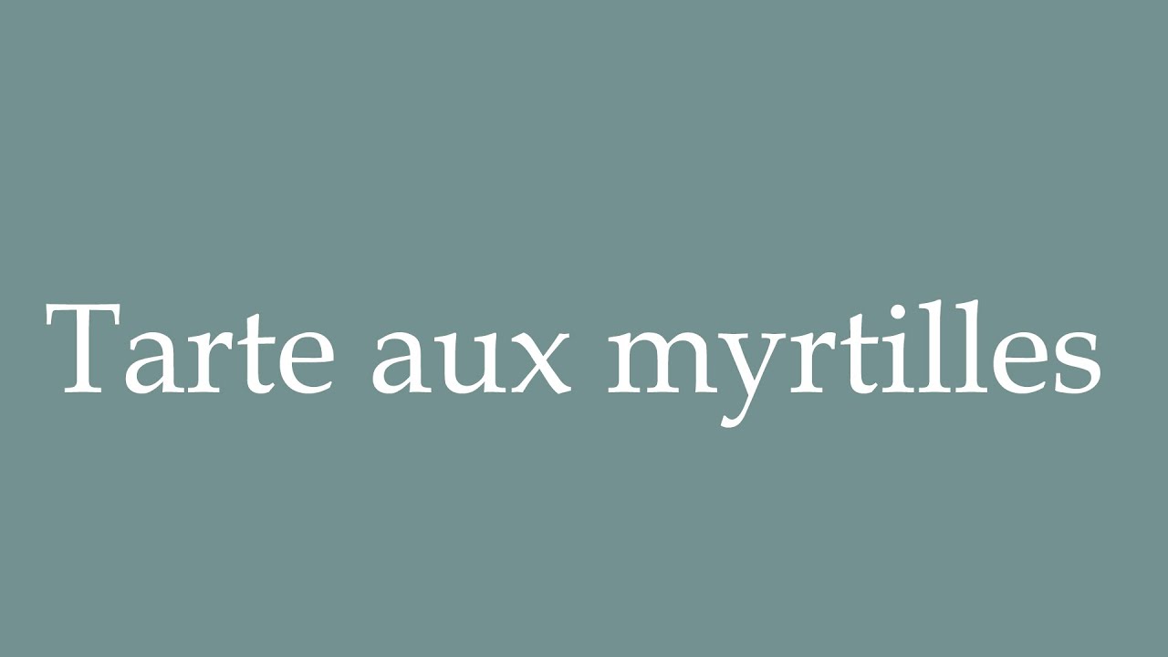 How to Pronounce ''Tarte aux myrtilles'' (Blueberry tart) Correctly in