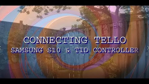 DJI RYZE TELLO :CONNECTING SAMSUNG GALAXY S10 & GAMESIR T1D CONTROLLER