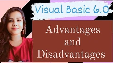 Visual basic 6.0 Advantages and Disadvantages