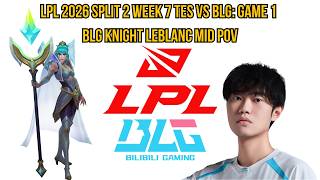 LPL 2026 Split 2 Week 7 TES vs BLG: Game 1 | BLG Knight LeBlanc Mid POV