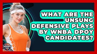 What Are The Unsung Defensive Plays By WNBA DPOY Candidates? - Womens Hoops Hub