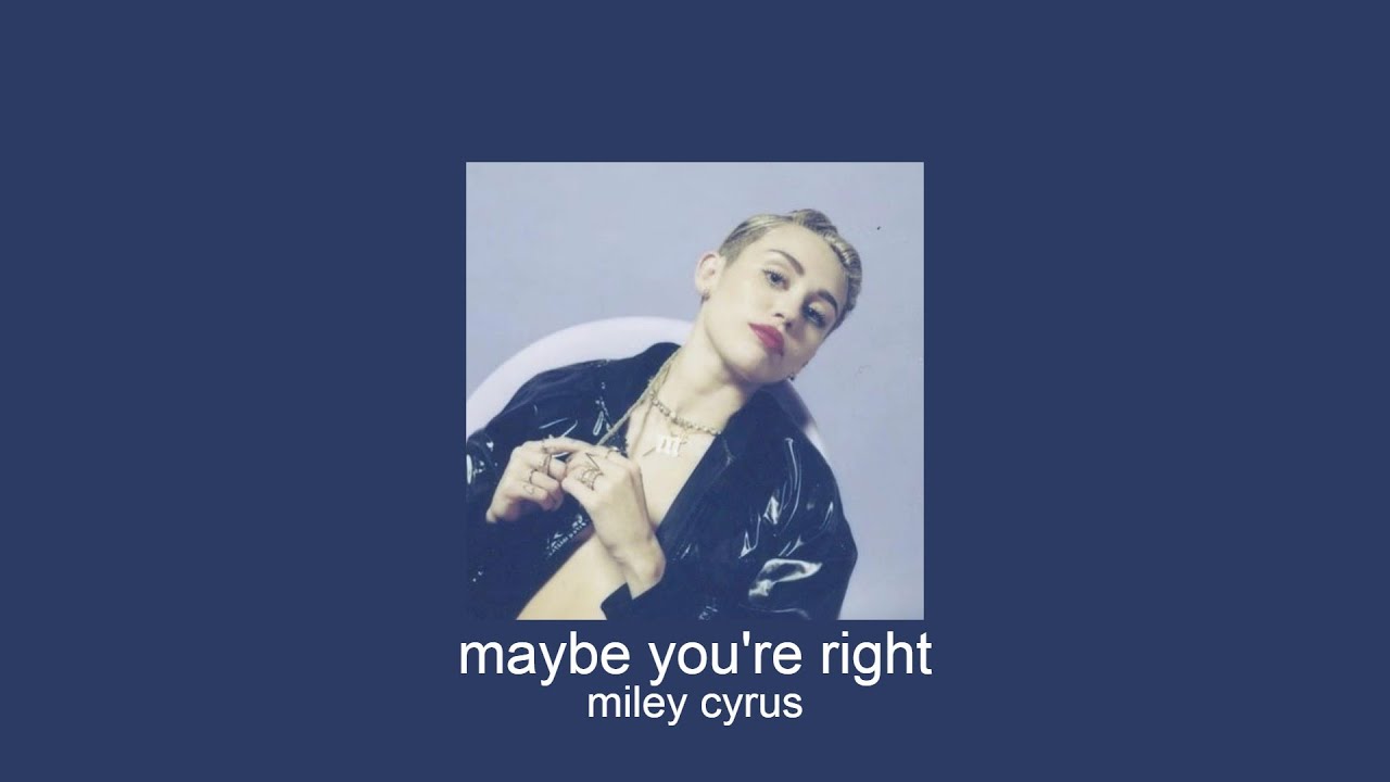 miley cyrus - maybe you're right (slowed + reverb)