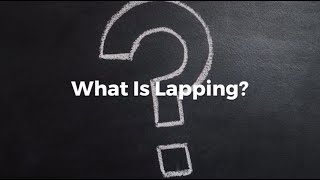 What is Lapping and How Can it Benefit You