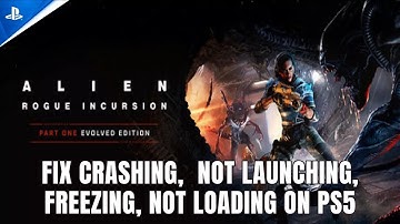 Fix Alien: Rogue Incursion Evolved Edition Crashes, Lagging, Not Launching, Not Loading on PS5