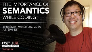 🔴 The Importance of Semantics while Coding - Casey Li Live Software Edition - 2020.03.26