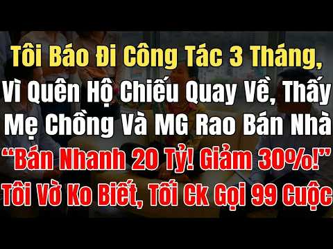 Quên hộ chiếu phải quay về khi đi công tác, tôi bắt gặp mẹ chồng và môi giới đang rao bán nhà 20