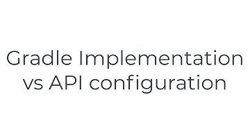 Gradle Implementation vs API configuration(5solution)