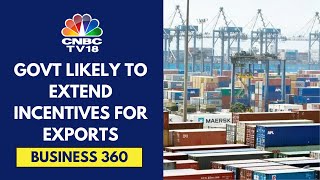 Govt Likely To Extend Sops For Exporters Under Interest Equalisation Scheme | CNBC TV18