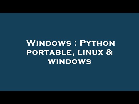 Windows : Python portable, linux & windows