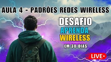 DESAFIO - APRENDA WIRELESS EM 30 DIAS - AULA 4 - PADRÕES IEEE PARA REDES WIRELESS