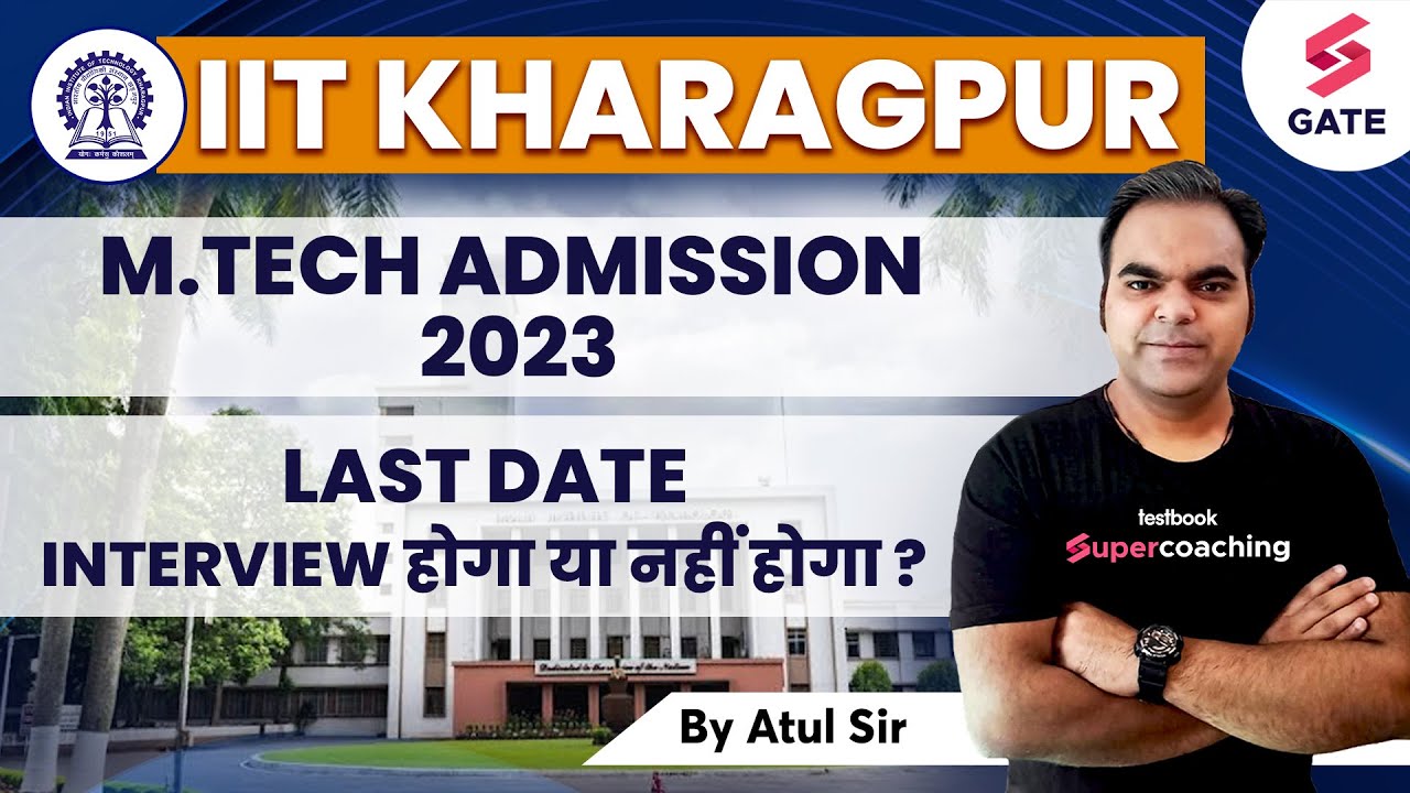 Iit kharagpur m tech admission 2023 iit kgp m tech interview gate