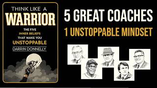 The Mindset That Wins Championships (And Life): THINK LIKE A WARRIOR by Darrin Donnelly Core Message