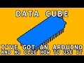 I've Got An Arduino And No Clue How To Use It - Data Cube - Part 1