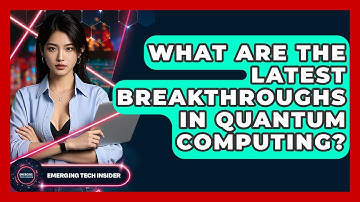What Are The Latest Breakthroughs In Quantum Computing? - Emerging Tech Insider