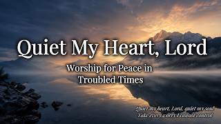 Quiet My Heart, Lord | Worship Song for Anxiety, Peace & Trusting God | WorshipWave