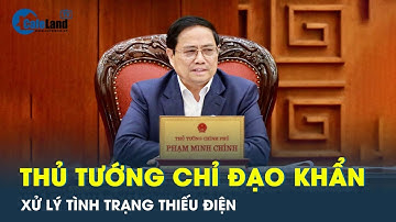 Có thể thiếu hụt điện cục bộ, Thủ tướng chỉ đạo giải pháp xử lý | CafeLand