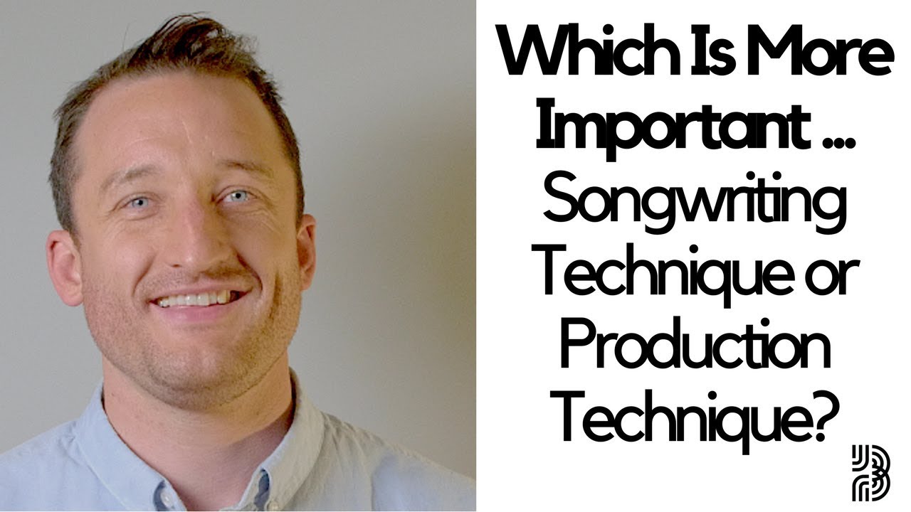 Songwriting Techniques vs Production Techniques
