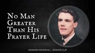 Leonard Ravenhill: No Man Greater Than His Prayer Life (Sermon Clip)