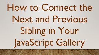 How To Connect The Next And Previous Sibling In Your Javascript Gallery