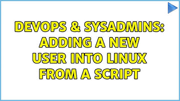 DevOps & SysAdmins: Adding a new user into linux from a script (2 Solutions!!)