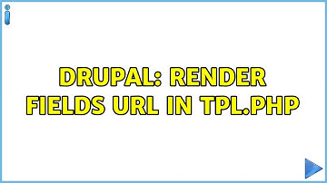 Drupal: Render fields url in tpl.php (2 Solutions!!)