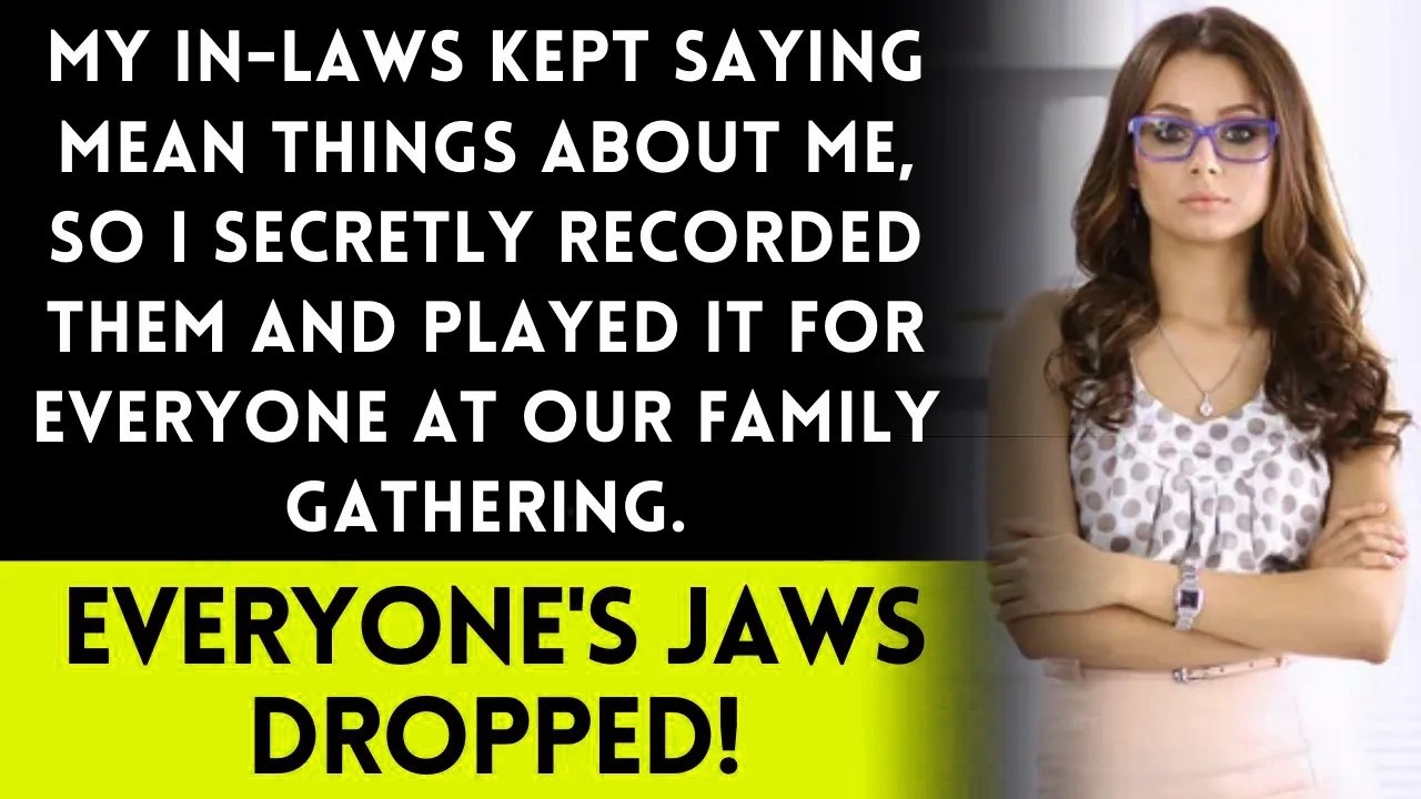 In laws criticized me, so I recorded and played it at family reunion