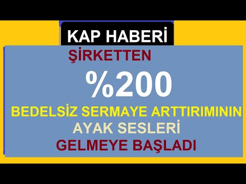 ŞİRKETTEN   %200 BEDELSİZ SERMAYE ARTTIRIMININ AYAK SESLERİ GELMEYE BAŞLADI BORSA HİSSE PARA KAZAN