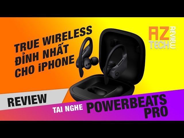 Review Powerbeats Pro - Trên cả tuyệt vời !!