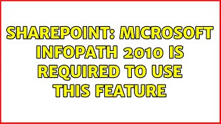 Sharepoint: Microsoft InfoPath 2010 is required to use this feature (2 Solutions!!)