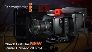 New From Blackmagic Design The Studio Camera 6K Pro