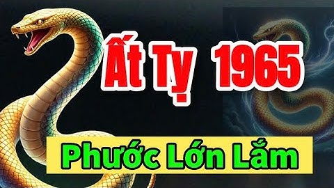 Sự Thật Chấn Động Về Ất Tỵ 1965, Nếu Biết Bí Mật Này, Về Già Có cơ Hội Thay Đổi Cuộc Đời!