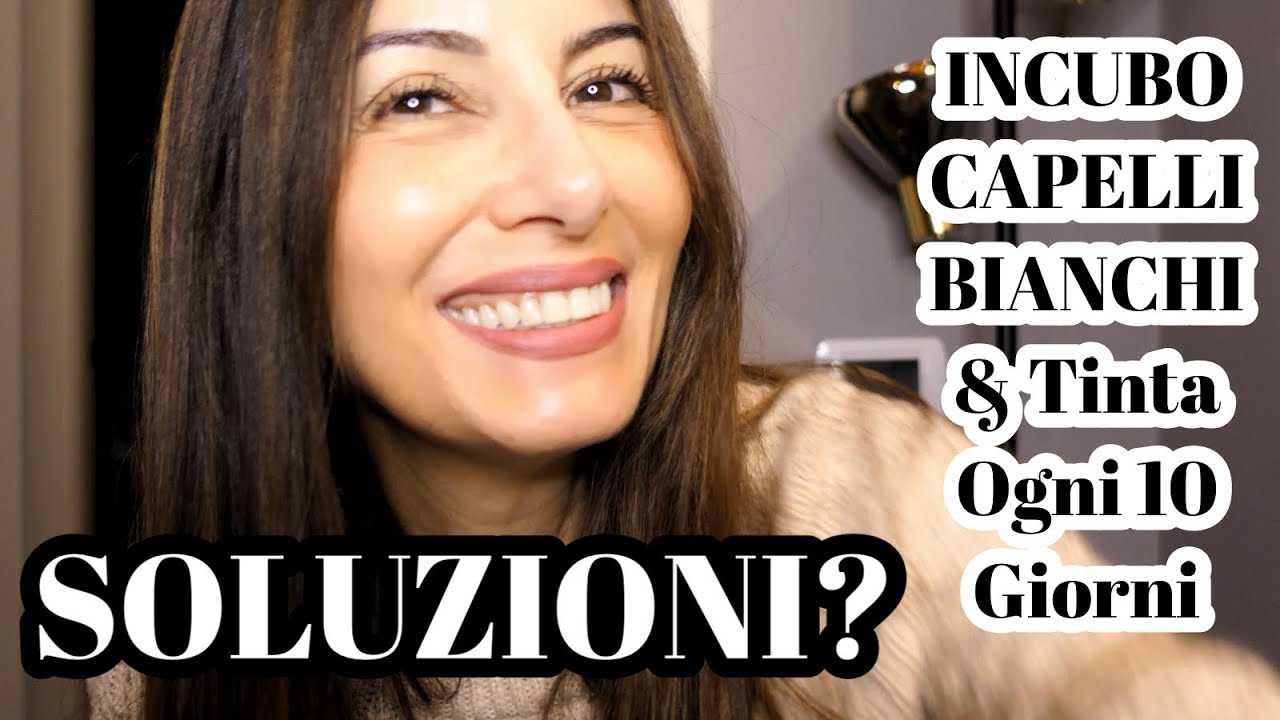 CAPELLI BIANCHI e STRESS della TINTA ogni 10 GIORNI: CERCHIAMO UN RIMEDIO?