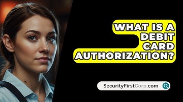 What Is A Debit Card Authorization? - SecurityFirstCorp.com