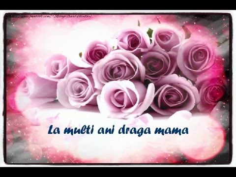 La Multi Ani Draga Mama Felicitare Muzicala Cu Felicitari De La Multi Ani Pentru Mama Youtube