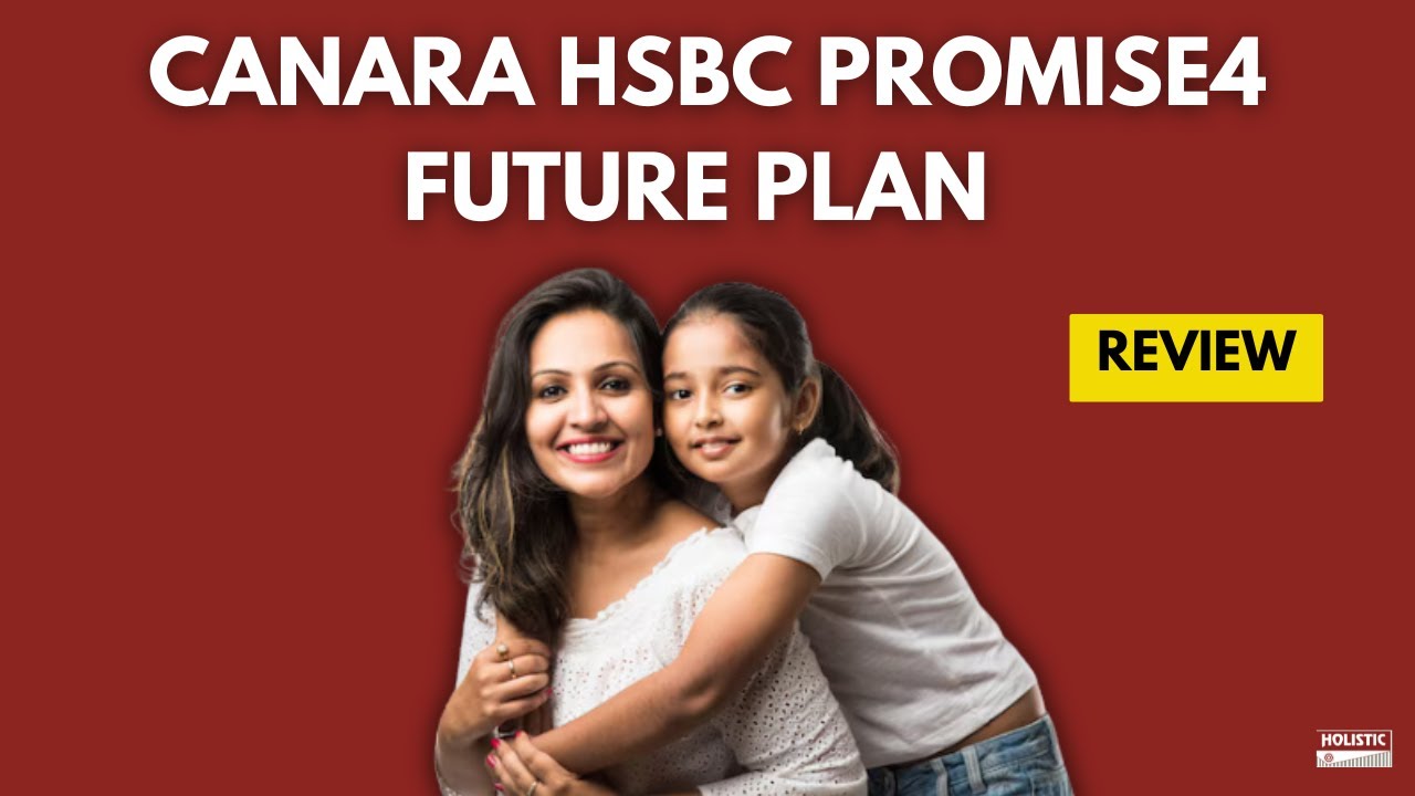 Canara HSBC Promise4 Future Plan: Good or Bad? An Enlightening Review | Holistic Investment
