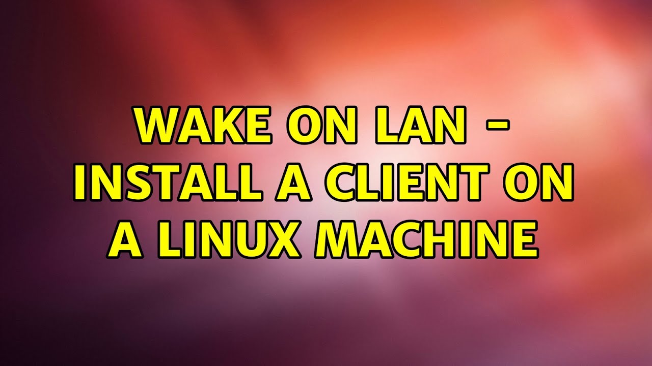 Wake on Lan - Install a client on a Linux machine - YouTube
