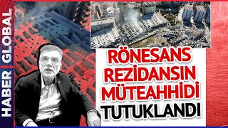 Rönesans Rezidansın Müteahhidi Tutuklandı