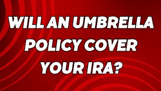 Will an Umbrella Insurance Policy Protect Your IRA?